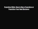 [Download] Franchise Bible: How to Buy a Franchise or Franchise Your Own Business PDF Online