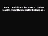 Read Social - Local - Mobile: The Future of Location-based Services (Management for Professionals)
