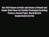Read The 2007 Report on Rolls and Sheets of Waxed and Single-Web Paper for Flexible Packaging