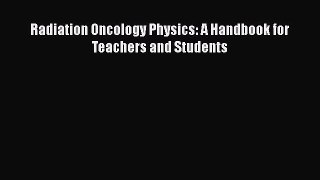 Download Radiation Oncology Physics: A Handbook for Teachers and Students Ebook Free