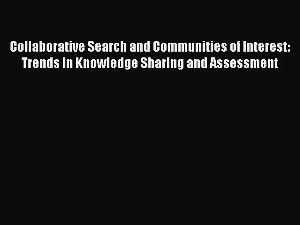 Read Collaborative Search and Communities of Interest: Trends in Knowledge Sharing and Assessment