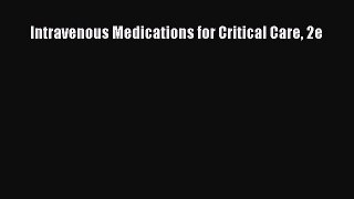 Read Intravenous Medications for Critical Care 2e PDF Free