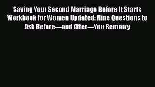 Read Book Saving Your Second Marriage Before It Starts Workbook for Women Updated: Nine Questions