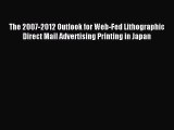 Read The 2007-2012 Outlook for Web-Fed Lithographic Direct Mail Advertising Printing in Japan