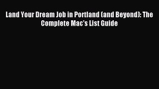 [Download] Land Your Dream Job in Portland (and Beyond): The Complete Mac's List Guide PDF