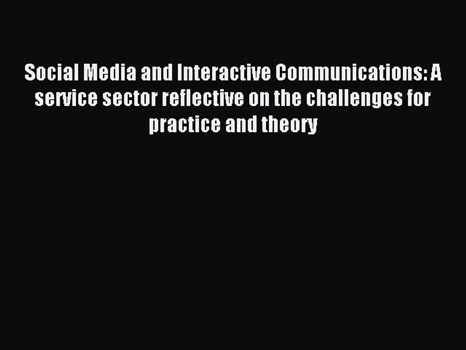 Download Social Media and Interactive Communications: A service sector reflective on the challenges