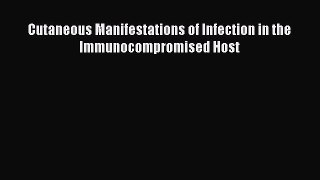 Read Cutaneous Manifestations of Infection in the Immunocompromised Host Ebook Free