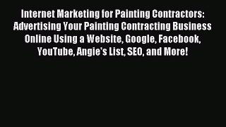 Read Internet Marketing for Painting Contractors: Advertising Your Painting Contracting Business