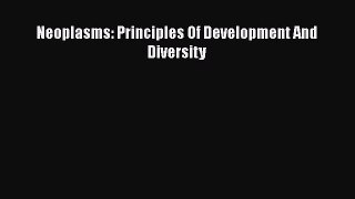 Read Neoplasms: Principles Of Development And Diversity Ebook Free