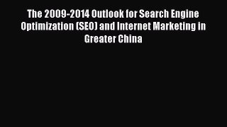 Read The 2009-2014 Outlook for Search Engine Optimization (SEO) and Internet Marketing in Greater
