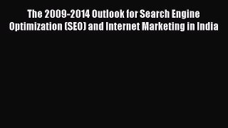 Read The 2009-2014 Outlook for Search Engine Optimization (SEO) and Internet Marketing in India