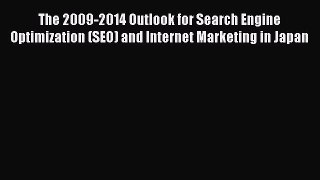 Read The 2009-2014 Outlook for Search Engine Optimization (SEO) and Internet Marketing in Japan