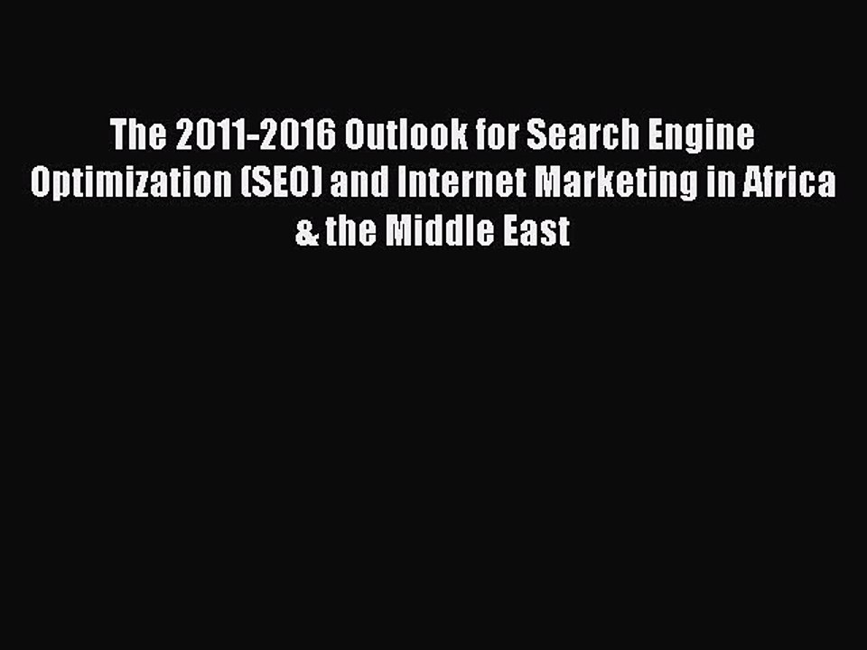 Read The 2011-2016 Outlook for Search Engine Optimization (SEO) and Internet Marketing in Africa