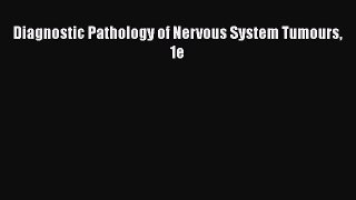 Download Diagnostic Pathology of Nervous System Tumours 1e Ebook Free