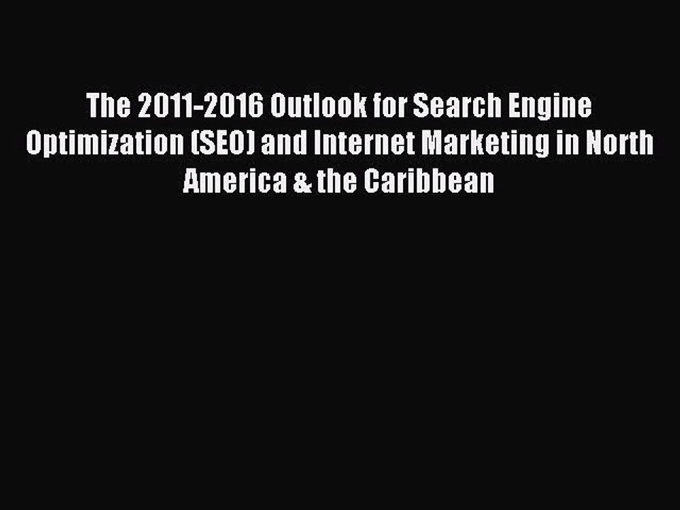 Read The 2011-2016 Outlook for Search Engine Optimization (SEO) and Internet Marketing in North