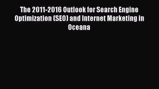 Read The 2011-2016 Outlook for Search Engine Optimization (SEO) and Internet Marketing in Oceana