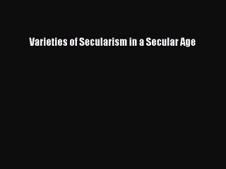 Read Book Varieties of Secularism in a Secular Age ebook textbooks