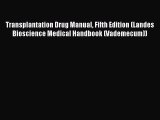 Download Transplantation Drug Manual Fifth Edition (Landes Bioscience Medical Handbook (Vademecum))