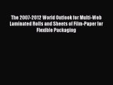 Read The 2007-2012 World Outlook for Multi-Web Laminated Rolls and Sheets of Film-Paper for