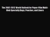 Read The 2007-2012 World Outlook for Paper-Film Multi-Web Specialty Bags Pouches and Liners