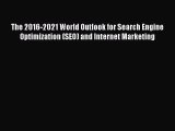 Read The 2016-2021 World Outlook for Search Engine Optimization (SEO) and Internet Marketing
