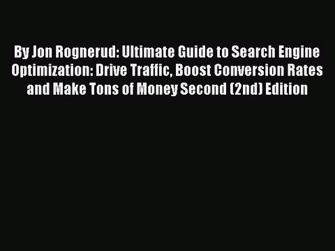 Download By Jon Rognerud: Ultimate Guide to Search Engine Optimization: Drive Traffic Boost