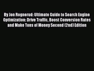 Download By Jon Rognerud: Ultimate Guide to Search Engine Optimization: Drive Traffic Boost
