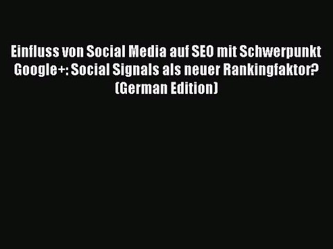 Download Einfluss von Social Media auf SEO mit Schwerpunkt Google+: Social Signals als neuer