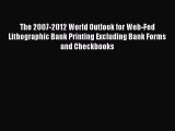 Read The 2007-2012 World Outlook for Web-Fed Lithographic Bank Printing Excluding Bank Forms