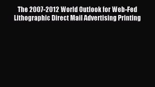 Read The 2007-2012 World Outlook for Web-Fed Lithographic Direct Mail Advertising Printing