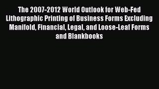 Read The 2007-2012 World Outlook for Web-Fed Lithographic Printing of Business Forms Excluding