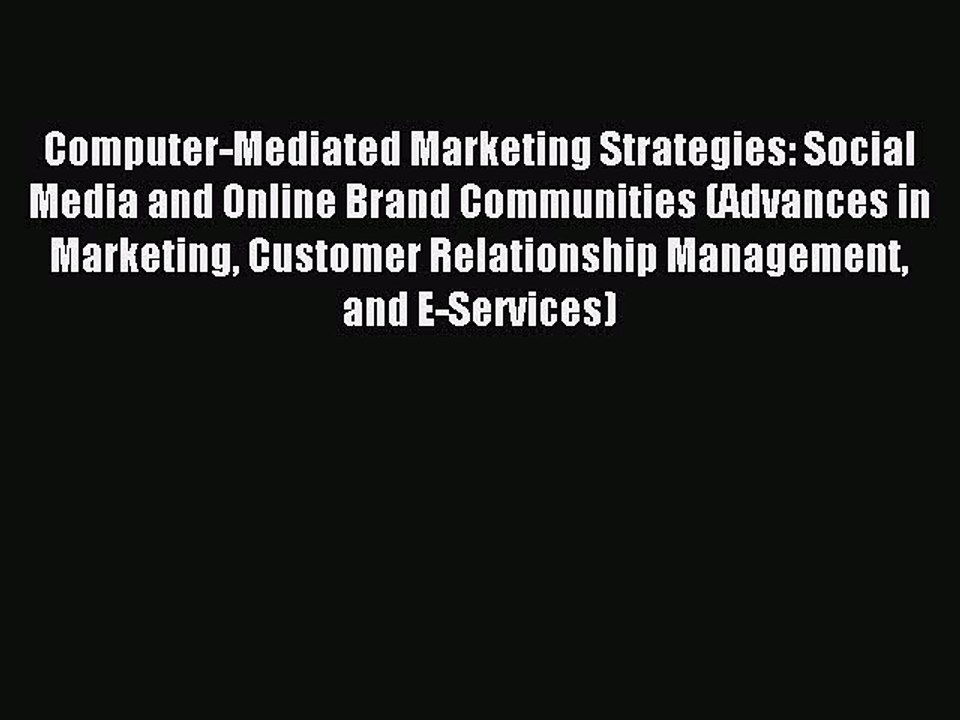 Download Computer-Mediated Marketing Strategies: Social Media and Online Brand Communities