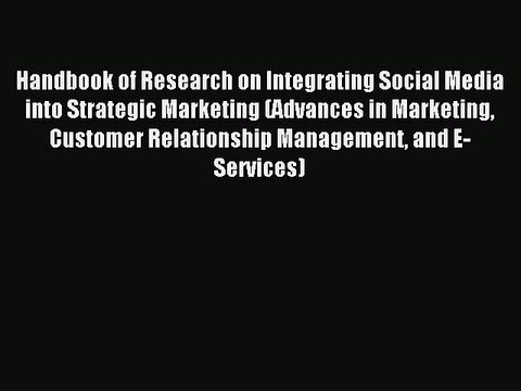 Download Handbook of Research on Integrating Social Media into Strategic Marketing (Advances