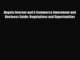 Read Angola Internet and E-Commerce Investment and Business Guide: Regulations and Opportunities