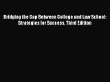 [Download] Bridging the Gap Between College and Law School: Strategies for Success Third Edition