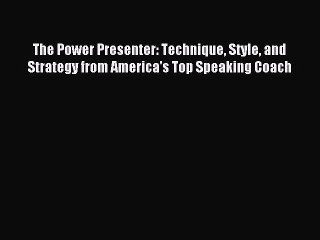 [Download] The Power Presenter: Technique Style and Strategy from America's Top Speaking Coach