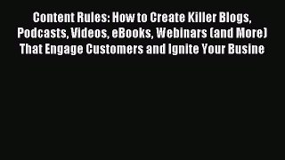 Download Content Rules: How to Create Killer Blogs Podcasts Videos eBooks Webinars (and More)