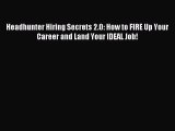 [Download] Headhunter Hiring Secrets 2.0: How to FIRE Up Your Career and Land Your IDEAL Job!