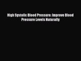 Download High Systolic Blood Pressure: Improve Blood Pressure Levels Naturally Ebook Free