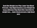 Read Dash Diet Weight Loss Plan: Lower Your Blood Pressure  Stop Hypertension & Lose Weight