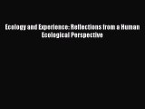 Read Book Ecology and Experience: Reflections from a Human Ecological Perspective ebook textbooks