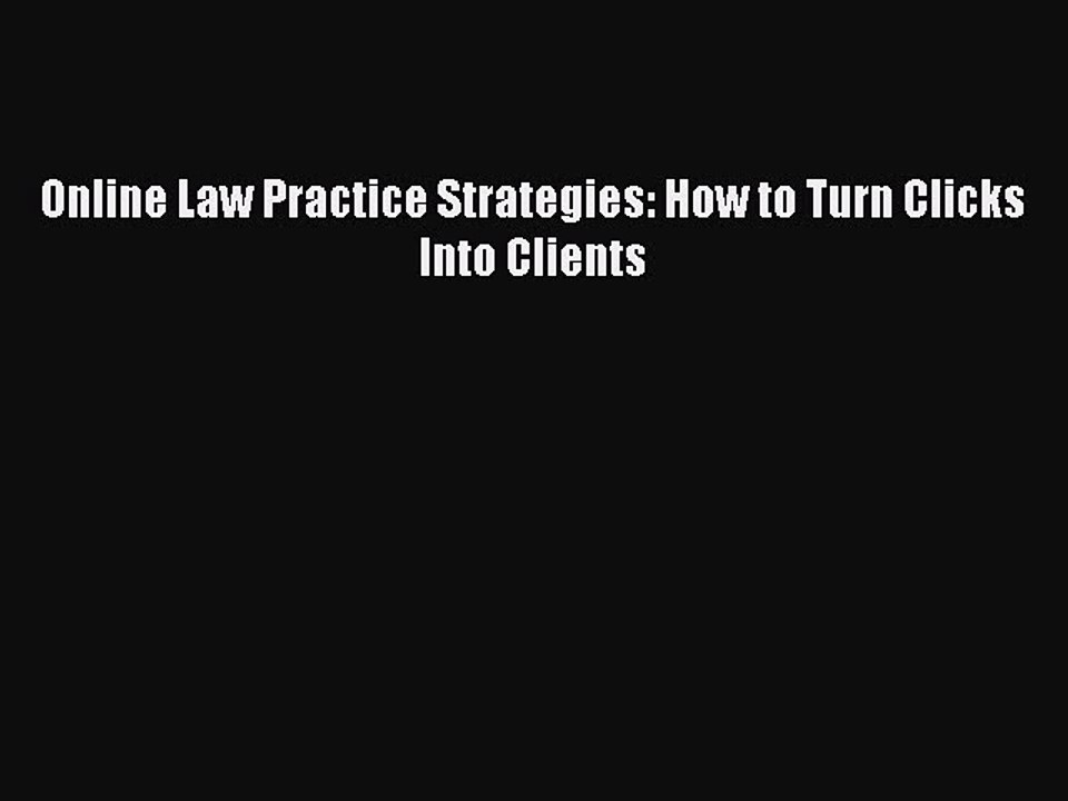 Download Online Law Practice Strategies: How to Turn Clicks Into Clients PDF Online