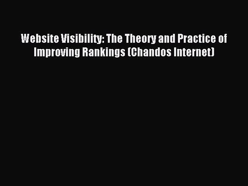 Read Website Visibility: The Theory and Practice of Improving Rankings (Chandos Internet) Ebook