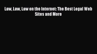 Download Law Law Law on the Internet: The Best Legal Web Sites and More PDF Online