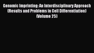 Read Genomic Imprinting: An Interdisciplinary Approach (Results and Problems in Cell Differentiation)