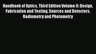 Read Handbook of Optics Third Edition Volume II: Design Fabrication and Testing Sources and