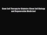 Read Stem Cell Therapy for Diabetes (Stem Cell Biology and Regenerative Medicine) PDF Free