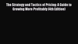 [Download] The Strategy and Tactics of Pricing: A Guide to Growing More Profitably (4th Edition)