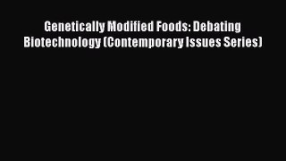 Read Genetically Modified Foods: Debating Biotechnology (Contemporary Issues Series) Ebook