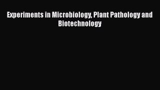 Read Experiments in Microbiology Plant Pathology and Biotechnology Ebook Free